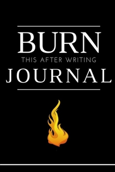 Paperback journal: burn this after writing journal: blank line writing, It's Full Of Secrets; Grief Journal to write out negative energy; Book