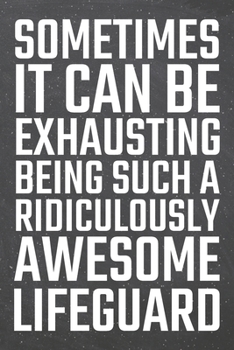 Paperback Sometimes it can be Exhausting being such a Ridiculously Awesome Lifeguard: Lifeguard Dot Grid Notebook, Planner or Journal - 110 Dotted Pages - Offic Book