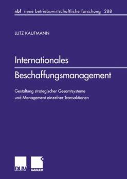 Paperback Internationales Beschaffungsmanagement: Gestaltung Strategischer Gesamtsysteme Und Management Einzelner Transaktionen [German] Book