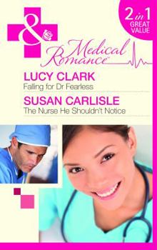 Falling for Dr Fearless/ The Nurse He Shouldn't Notice (Mills & Boon Medical)