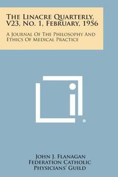 The Linacre Quarterly, V23, No. 1, February, 1956: A Journal of the Philosophy and Ethics of Medical Practice