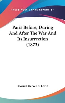 Hardcover Paris Before, During and After the War and Its Insurrection (1873) Book