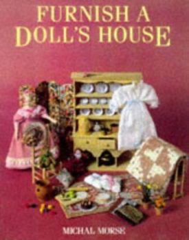 Paperback Furnish a Doll's House: An Illustrated Guide to Creating Miniature Furniture, Dolls and Accessories Book