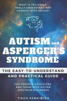 Paperback Autism and Asperger's Syndrome: The Easy-to-Understand and Practical Guide for Parents, Educators and Those with Autism Spectrum Disorders: What if yo Book