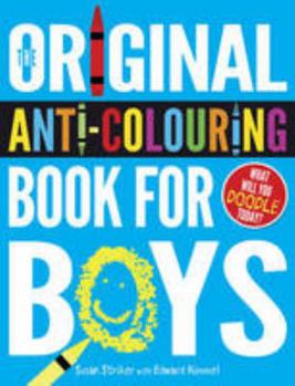 Paperback The Original Anti-Colouring Book for Boys Book