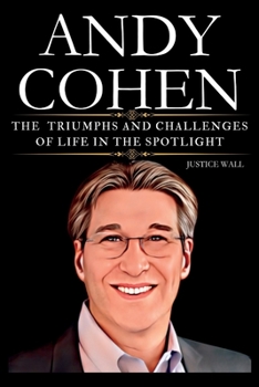 Paperback Andy Cohen Book: The Triumphs and Challenges of Life in the Spotlight Book