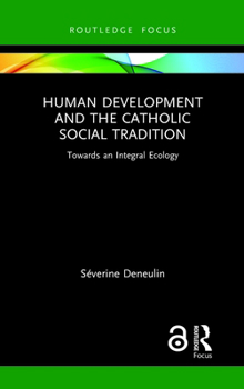 Hardcover Human Development and the Catholic Social Tradition: Towards an Integral Ecology Book