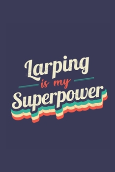 Larping Is My Superpower: A 6x9 Inch Softcover Diary Notebook With 110 Blank Lined Pages. Funny Vintage Larping Journal to write in. Larping Gift and SuperPower Retro Design Slogan