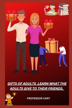 Paperback Gifts of Adults .Learn What the Adults Give to Their Friends. Book