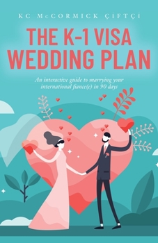 Paperback The K-1 Visa Wedding Plan: An interactive guide to marrying your international fiance(e) in 90 days Book