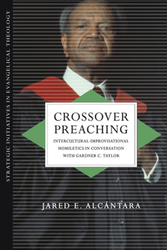 Paperback Crossover Preaching: Intercultural-Improvisational Homiletics in Conversation with Gardner C. Taylor Book