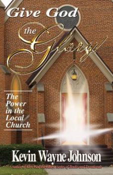 Hardcover Give God the Glory!: The Power in the Local Church Book