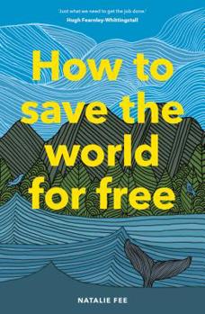 Hardcover How to Save the World for Free: (Guide to Green Living, Sustainability Handbook) Book