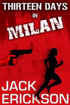 Thirteen Days in Milan - Book #1 of the Milan Thriller Series