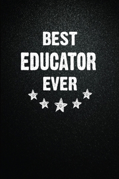 Best Educator Ever: 6"x9" Inch- 100 Pages Blank Lined Journal Notebook Appreciation Gift. Paperback. Birthday or Christmas Gift For Educator.100 Pages ... Writing Daily Routine, Journal and Hand Note