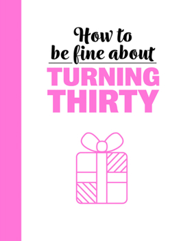 Hardcover How to Be Fine about Turning 30 Book