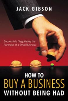 Paperback How to Buy a Business Without Being Had: Successfully Negotiating the Purchase of a Small Business Book