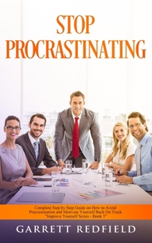 Paperback Stop Procrastinating: Complete Step by Step Guide on How to Avoid Procrastination and Motivate Yourself Back on Track Book