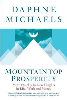 Paperback Mountaintop Prosperity: Move Quickly to New Heights in Life, Work and Money Book