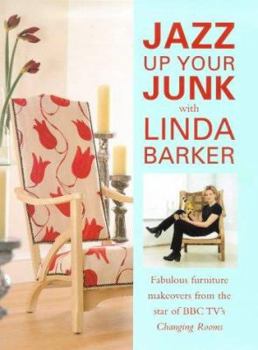 Hardcover Jazz Up Your Junk with Linda Barker: Fabulous Furniture Makeovers Book