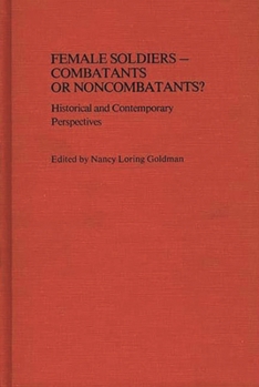 Hardcover Female Soldiers--Combatants or Noncombatants? Historical and Contemporary Perspectives Book