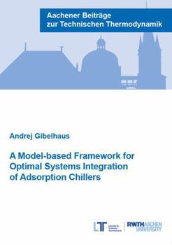 Paperback Verlag G. Mainz A Model-based Framework for Optimal Systems Integration of Adsorption Chillers (Aachener Beitrage zur Technischen Thermodynamik). Book