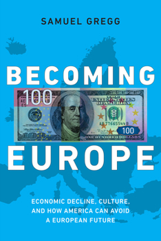 Hardcover Becoming Europe: Economic Decline, Culture, and How America Can Avoid a European Future Book