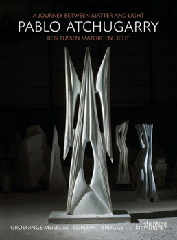 Hardcover Pablo Atchugarry: a journey between matter and light / Reis Tussen Materie En Licht Book