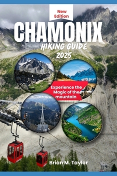 Paperback Chamonix Hiking Guide 2025: Experience the magic of the mountain Book