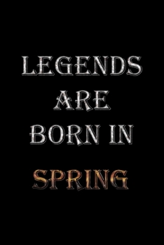 Legends Are Born In Spring Notebook: Lined Notebook/Journal Gift 120 Pages, 6x9 Soft Cover,Matte Finish