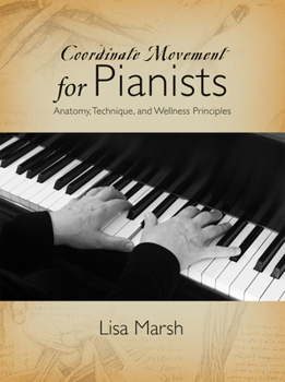 Paperback Coordinate Movement for Pianists: Anatomy, Technique, and Wellness Principles Book