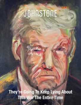 They’re Going To Keep Lying About This War The Entire Time: JOHNSTONE Feb-Mar 26