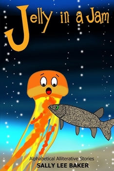 Jelly in a Jam: A Fun Read Aloud Illustrated Tongue Twisting Tale Brought to You by the Letter J. - Book  of the Grandma's Books