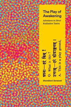Paperback The Play of Awakening: Adventures in Direct Realization Tantra Book
