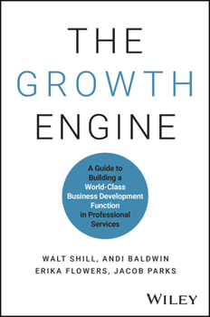 Hardcover The Growth Engine: A Guide to Building a World-Class Business Development Function in Professional Services Book