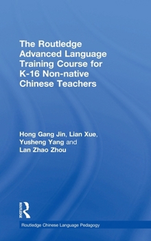 Hardcover The Routledge Advanced Language Training Course for K-16 Non-Native Chinese Teachers Book