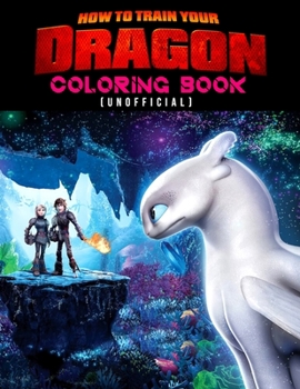 How To Train Your Dragon Coloring Book (unofficial): How To Train Your Dragon Coloring Books For Kids And Adults. Exclusive Illustrations - 25 pages, 8.5"x11"