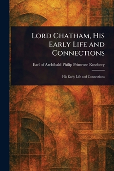 LORD CHATHAM HIS EARLY LIFE AND CONNECTIONS 1910 [Hardcover]