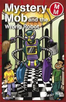 Mystery Mob and the Wrong Robot - Book  of the Mystery Mob