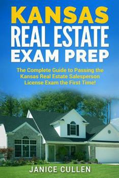 Paperback Kansas Real Estate Exam Prep: The Complete Guide to Passing the Kansas Real Estate Salesperson License Exam the First Time! Book