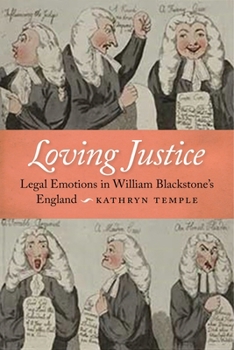 Hardcover Loving Justice: Legal Emotions in William Blackstone's England Book