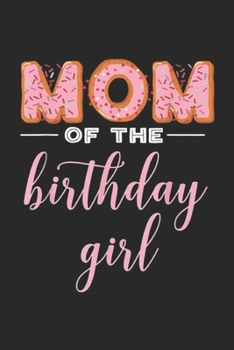 Paperback Mom of the Birthday Girl: Mom of the Birthday Girl Family Donut Birthday Journal/Notebook Blank Lined Ruled 6x9 100 Pages Book