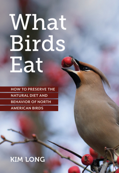 Paperback What Birds Eat: How to Preserve the Natural Diet and Behavior of North American Birds Book