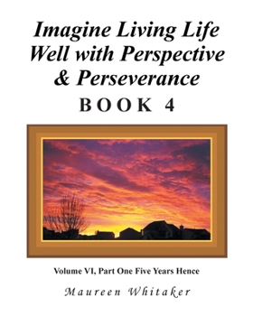 Paperback Imagine Living Life Well with Perspective and Perseverance: Book 4 Book