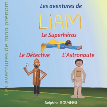 Paperback Les aventures de Liam: Liam l'Astronaute, Liam le Superhéros et Liam le Détective [French] Book