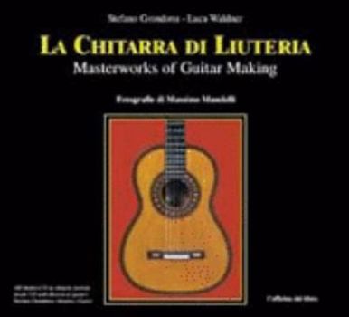Paperback La Chitarra Di Liutera =Masterpieces Of Guitar Making Book