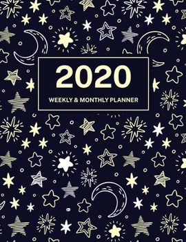 2020 Weekly & Monthly Planner: Jan 1, 2020 to Dec 31, 2020: Starry Sky One Year Weekly Planner & Schedule Agenda with Inspirational Quotes (Weekly and Monthly Calendar Planner 8.5 x 11)