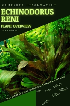 Paperback Echinodorus Reni: From Novice to Expert. Comprehensive Aquarium Plants Guide Book