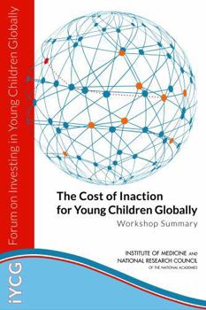 The Cost of Inaction for Young Children Globally: Workshop Summary