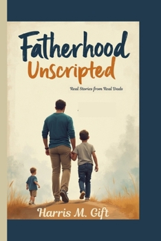Paperback Fatherhood Unscripted: Real Stories from Real Dads Book